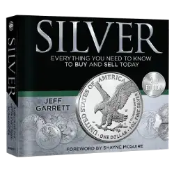 Silver: Everything You Need to Know to Buy and Sell Today 2nd Edition