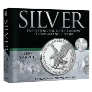 Silver: Everything You Need to Know to Buy and Sell Today 2nd Edition